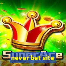 never bet site